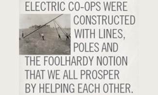 Historical picture of men raising an electric pole with quote reading "Electric Co-ops were constructed with lines, poles and the foolhardy notion that we all prosper by helping each other."